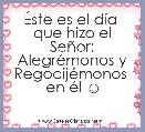 Ãste es el dÃ­a 
que hizo el SeÃ±or: AlegrÃ©monos y RegocijÃ©monos 
en Ã©l ☺