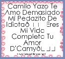 Camilo Yazo Te Amo Demasiado
Mi Pedazito De Idiota😘 Eres Mi Vida Completa Tu Amor D'Camy😍