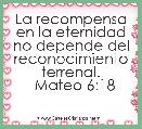 La recompensa en la eternidad
no depende del reconocimiento
terrenal.
  Mateo 6:18