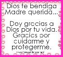 Dios te bendiga Madre querida...

Doy gracias a Dios por tu vida. Gracias por cuidarme y protegerme.