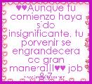 ♥♥Aunque tu comienzo haya sido insignificante, tu porvenir se engrandecera de gran manera!!!♥♥ job 8:7