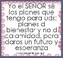 Yo el SEÃOR sÃ© los planes que tengo para uds; planes d bienestar y no d calamidad, para daros un futuro y esperanza