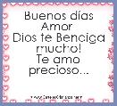 Buenos dÃ­as Amor 
Dios te Bendiga mucho!
Te amo precioso...