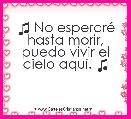 ♫ No esperarÃ© hasta morir,
puedo vivir el cielo aquÃ­. ♫