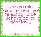 ☺siervo mÃ­o, dice JehovÃ¡,  yo te escogÃ­, dice JehovÃ¡ de los ejÃ©rcitos.☺