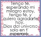 Tengo fÃ©, esperando mi milagro estoy, tengo fÃ©, y quiero agradarte hoy. 
Dios del universo solo en tÃ­   esperarÃ©... 
