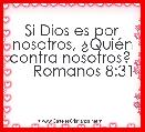 Si Dios es por nosotros, Â¿QuiÃ©n contra nosotros?       Romanos 8:31