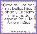 Gracias Dios por mis bellos hijos Johao y Estefany y mi amado esposo Raul. Te Amo mi Dios 