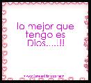 lo mejor que tengo es Dios....!!!