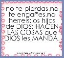 no te pierdas,no te engaÃ±es,no herreis:los hijos de DIOS; HACEN LAS COSAS que DIOS les MANDA.