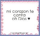 mi corazon te canta 
  oh Dios ♥