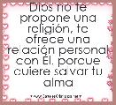 Dios no te propone una religiÃ³n, te ofrece una relaciÃ³n personal con Ãl, porque quiere salvar tu alma



♥