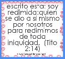 escrito esta: soy redimida:quien se dio a sÃ­ mismo por nosotros para redimirnos de toda iniquidad.  (Tito 2:14)