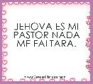 JEHOVA ES MI PASTOR NADA ME FALTARA.