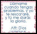 LlÃ¡mame cuando tengas problemas, y yo te rescatarÃ©, 
y tÃº me darÃ¡s 
la gloria.

Att: Dios