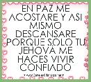 EN PAZ ME ACOSTARE Y ASI MISMO DESCANSARE PORQUE SOLO TU JEHOVÃ ME HACES VIVIR CONFIADO
