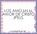 LOS AMO,EN EL AMOR DE CRISTO JESUS.