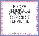 PADRE
BENDICE EL GRUPO DE ORACION FERVIENTE