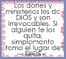 Los dones y ministerios los da DIOS y son irrevocables. Si alguien te los quita, simplemente tomo el lugar de DIOS