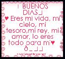    ☉BUENOS DIAS☉
♥ Eres mi vida, mi cielo, mi tesoro,mi rey, mi amor, lo eres todo para mi♥ 
 😚 