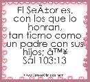 El SeÃÂ±or es, con los que lo honran,
tan tierno como un padre con sus hijos; Ã¢â¢Â¥
Sal 103:13