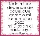 Todo mi ser depende de aquel que cambio mi lamento en gozo.
mi Dios sin el nada soy..
