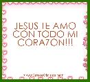 JESUS TE AMO CON TODO MI CORAZON!!!