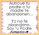 Aunque tu padre o tu madre te abandonen...

Yo no te abandono.
Soy tu Padre Amado ♥