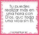 Tu puedes realizar mÃ¡s en una hora con Dios, que toda una vida sin Ãl.