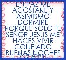 EN PAZ ME ACOSTARE Y ASIMISMO DORMIRE PORQUE SOLO TU SEÃOR JESUS ME HACES VIVIR CONFIADO
BUENAS NOCHES AMIG@S 
DESDE EEUU LALO P