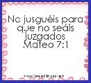 No jusguÃ©is para que no seÃ¡is juzgados
Mateo 7:1
