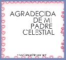      AGRADECIDA
          DE MI
         PADRE
      CELESTIAL
   
