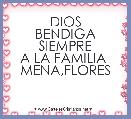 DIOS
BENDIGA SIEMPRE
A LA FAMILIA 
MENA,FLORES