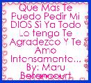 Que Mas Te Puedo Pedir Mi DIOS Si Ya Todo Lo tengo Te Agradezco Y Te Amo Intensamente... By: Maru Betancourt