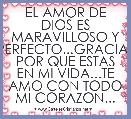 EL AMOR DE DIOS ES MARAVILLOSO Y PERFECTO...GRACIAS POR QUE ESTAS EN MI VIDA...TE AMO CON TODO MI CORAZON...