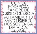 CON LA PODEROSA SANGRE DE CRISTO CUBRO A MI FAMILIA Y TU SANTO ESPÃRITU NOS SOSTENGA DIA A DIA.
AMEN
