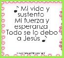 ♪ Mi vida y sustento 
Mi fuerza y esperanza 
Todo se lo debo a JesÃºs ♪