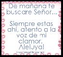 De maÃ±ana te buscare SeÃ±or...

Siempre estas ahÃ­, atento a la voz de mi clamor. 
Aleluya!