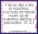 Y Ã©l os dio vida a vosotros, cuando estabais muertos en vuestros delitos y pecados, Ef. 2:1
