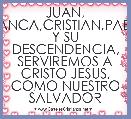 JUAN, BLANCA,CRISTIAN,PABLO Y SU DESCENDENCIA, SERVIREMOS A CRISTO JESUS, COMO NUESTRO SALVADOR