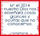 En el 2014 nuestro Dios nos enseÃ±arÃ¡ cosas grandes y ocultas que no conocemos.