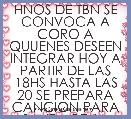 HNOS DE TBN SE CONVOCA A CORO A QUUENES DESEEN INTEGRAR HOY A PARTIR DE LAS 18HS HASTA LAS 20 SE PREPARA CANCION PARA SANTA CENA