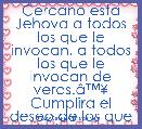 Cercano esta Jehova a todos los que le invocan, a todos los que le invocan de veras.Ã¢â¢Â¥ Cumplira el deseo de los que le temen, oir