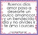 Buenos dÃ­as amor paso a desearte un dulce amanecer y un bendecido dÃ­a y no olvides k te amo Lourdes 