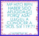 ME HIZO BIEN HABER SIDO AFLIGIDA(O) PORQ' ASÃÂ LLEGUE A CONOCER A DIOS. Sal 119;71