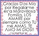 Gracias Dios Mio por Regalarme esta Maravillosa Familia, LOS AMARE por siempre como TU me AMAS. TE AMO MI DIOS!!