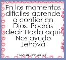 En los momentos difÃ­ciles aprende a confiar en Dios. PodrÃ¡s decir Hasta aquÃ­ Nos ayudo JehovÃ¡