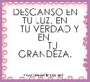  DESCANSO EN TU LUZ, EN
    TU VERDAD Y EN 
      TU GRANDEZA.