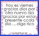 hoy es viernes gracias dios por otro nuevo dia gracias por estar presente cada dia.....olga rico