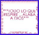 ***TODO LO QUE RESPIRE ...ALABA A DIOS***